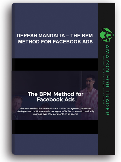Depesh Mandalia – The BPM Method for Facebook Ads