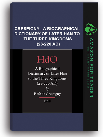 Crespigny - A Biographical Dictionary of Later Han to the Three Kingdoms (23-220 AD)
