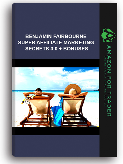 Benjamin Fairbourne – Super Affiliate Marketing Secrets 3.0 + Bonuses