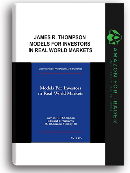 James R. Thompson - Models for Investors in Real World Markets