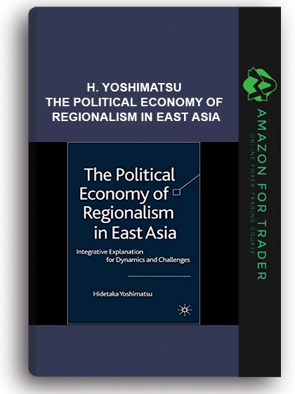 H. Yoshimatsu - The Political Economy of Regionalism in East Asia