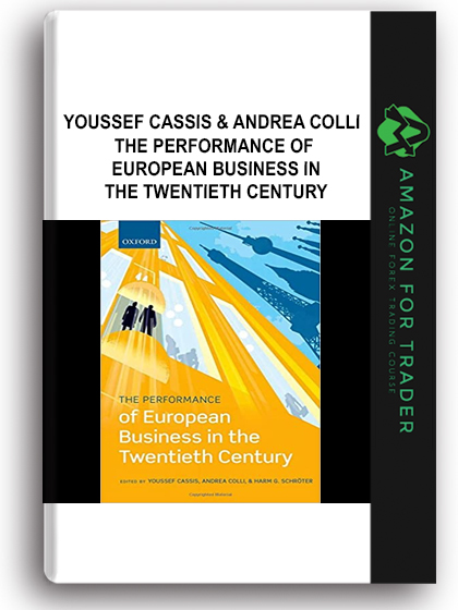 Youssef Cassis & Andrea Colli - The Performance of European Business in the Twentieth Century