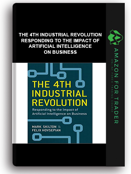 The 4th Industrial Revolution - Responding to the Impact of Artificial Intelligence on Business