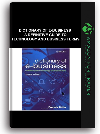 Dictionary of e-Business - A Definitive Guide to Technology and Business Terms