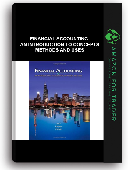 Financial Accounting - An Introduction to Concepts, Methods and Uses