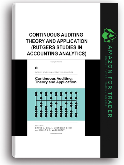 Continuous Auditing - Theory and Application (Rutgers Studies in Accounting Analytics)