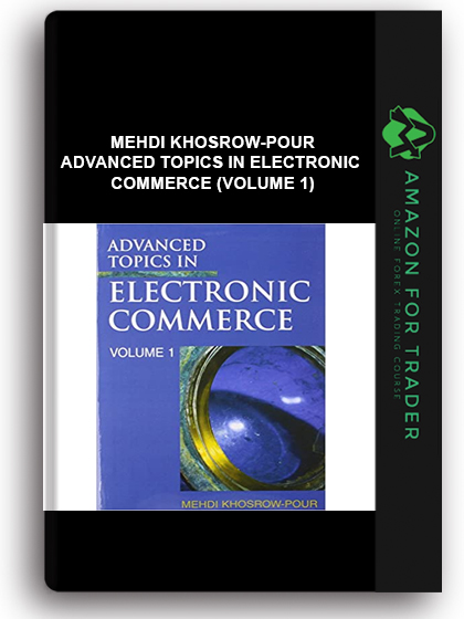 Mehdi Khosrow-Pour - Advanced Topics in Electronic Commerce (Volume 1)