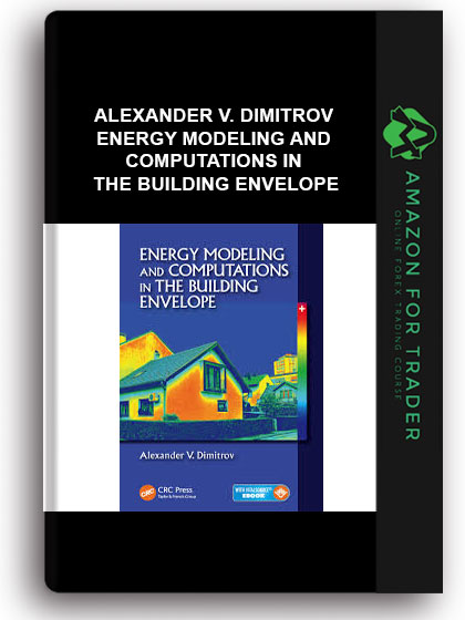 Alexander V. Dimitrov - Energy Modeling And Computations In The Building Envelope