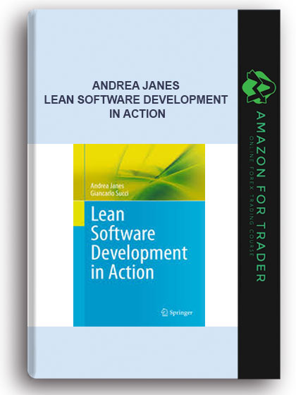 Andrea Janes - Lean Software Development In Action