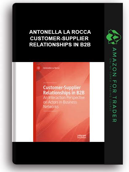 Antonella La Rocca - Customer-supplier Relationships In B2b