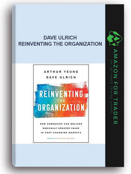 Dave Ulrich - Reinventing The Organization