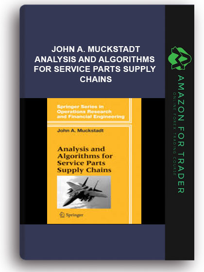 John A. Muckstadt - Analysis And Algorithms For Service Parts Supply Chains