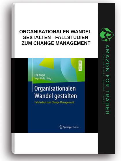Organisationalen Wandel Gestalten - Fallstudien Zum Change Management