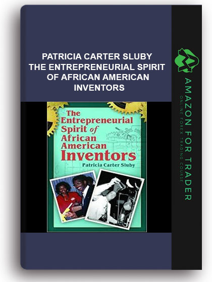 Patricia Carter Sluby - The Entrepreneurial Spirit Of African American Inventors