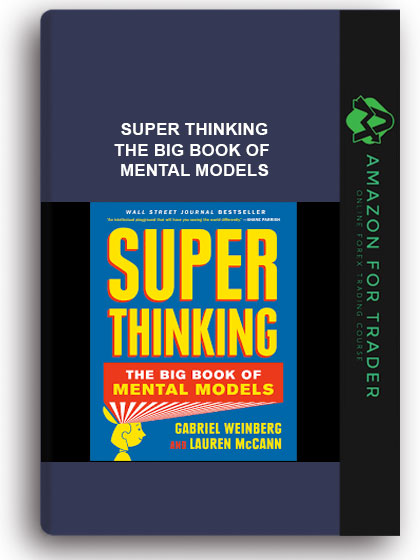 Super Thinking - The Big Book Of Mental Models