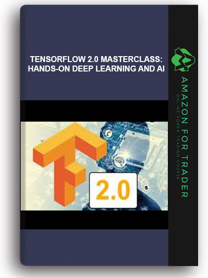 TensorFlow 2.0 Masterclass: Hands-On Deep Learning and AI