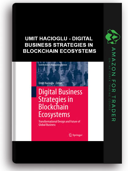 Umit Hacioglu - Digital Business Strategies In Blockchain Ecosystems