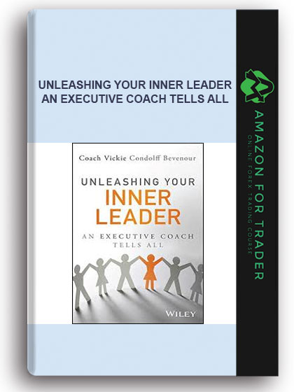 Unleashing Your Inner Leader - An Executive Coach Tells All