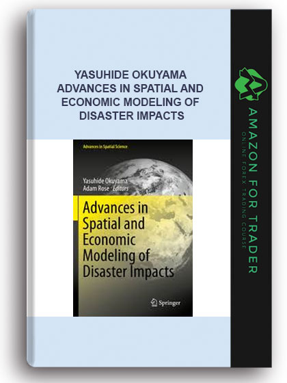 Yasuhide Okuyama - Advances In Spatial And Economic Modeling Of Disaster Impacts