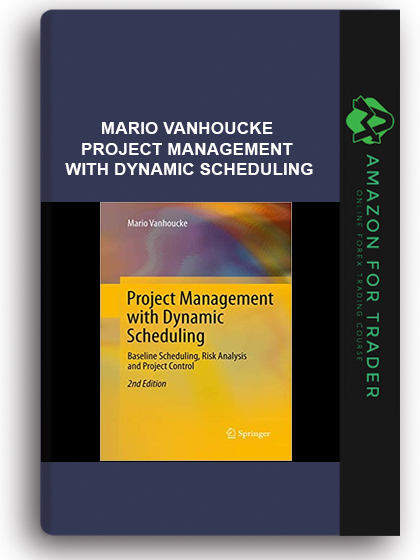 Mario Vanhoucke - Project Management with Dynamic Scheduling