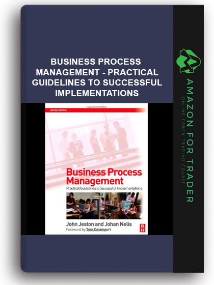 Business Process Management - Practical Guidelines to Successful Implementations