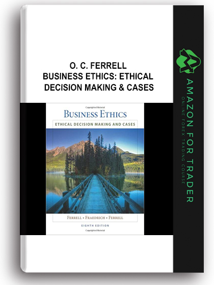 O. C. Ferrell - Business Ethics: Ethical Decision Making & Cases