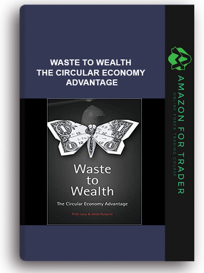 Waste to Wealth - The Circular Economy Advantage