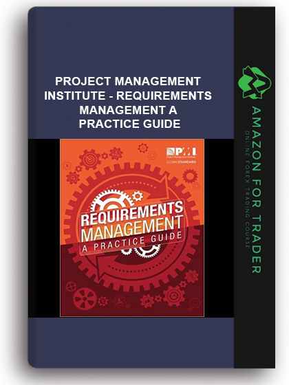 Project Management Institute - Requirements management a practice guide