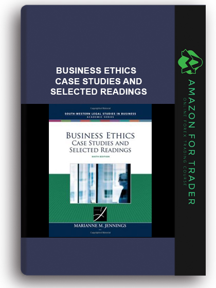 Business Ethics - Case Studies and Selected Readings
