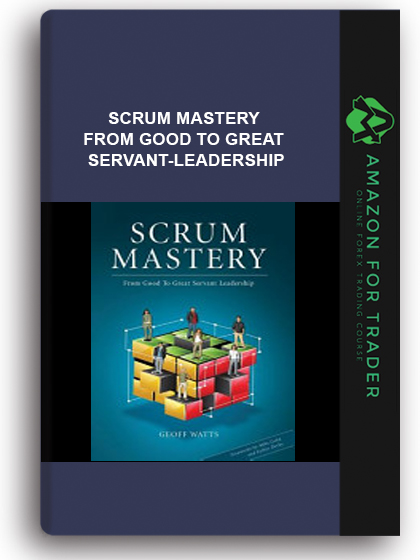 Scrum Mastery - From Good To Great Servant-Leadership