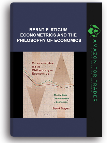 Bernt P. Stigum - Econometrics and the Philosophy of Economics