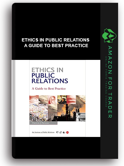 Ethics in Public Relations - A Guide to Best Practice