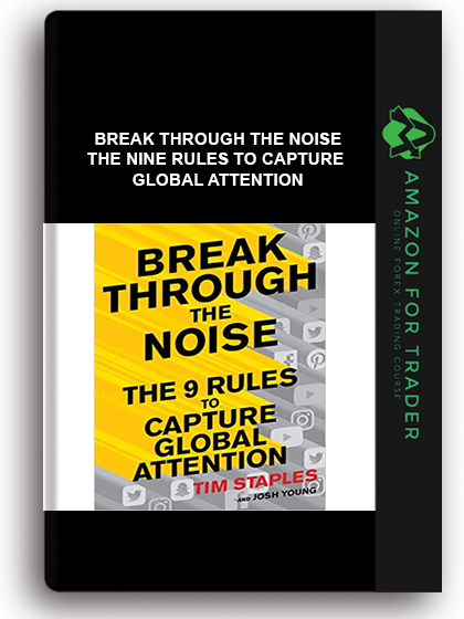Break Through the Noise - The Nine Rules to Capture Global Attention