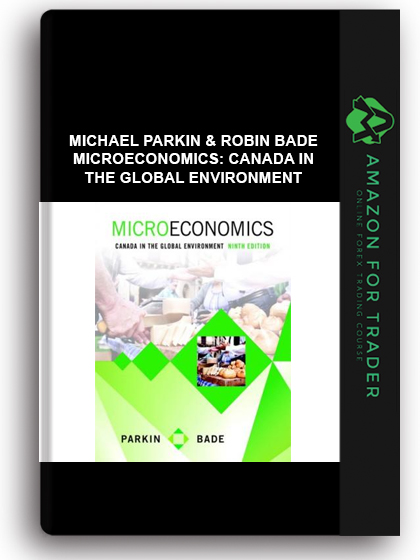 Michael Parkin & Robin Bade - Microeconomics: Canada in the Global Environment