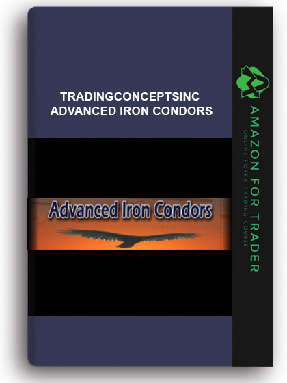 Tradingconceptsinc - Advanced Iron Condors