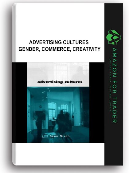 Advertising Cultures - Gender, Commerce, Creativity