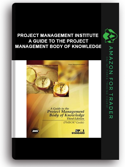 Project Management Institute - A Guide to the Project Management Body of Knowledge