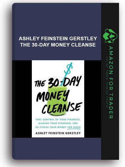 Ashley Feinstein Gerstley - The 30-Day Money Cleanse