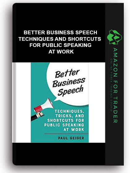 Better Business Speech - Techniques and Shortcuts for Public Speaking at Work
