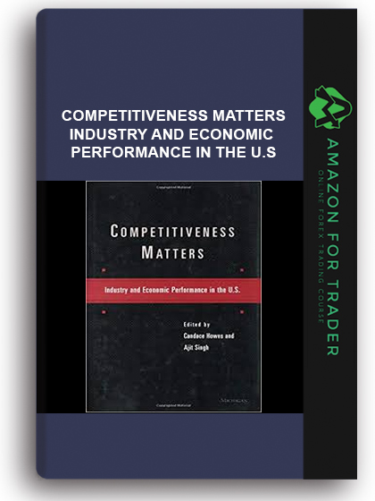 Competitiveness Matters - Industry And Economic Performance In The U.s