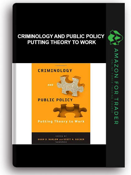 Criminology and Public Policy - Putting Theory to Work