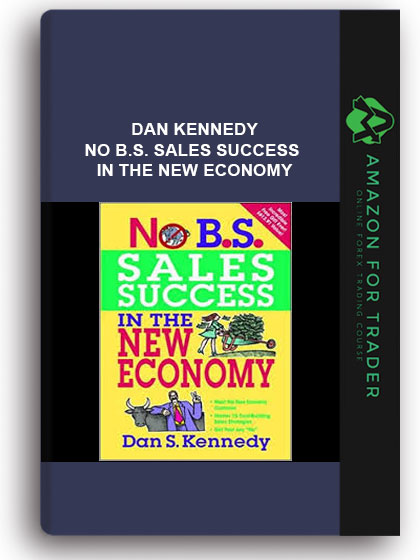 Dan Kennedy - No B.s. Sales Success In The New Economy