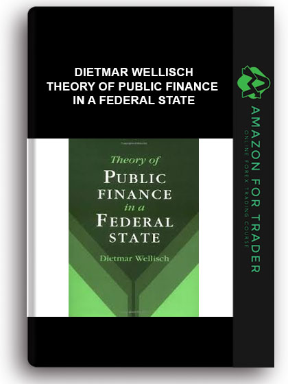 Dietmar Wellisch - Theory Of Public Finance In A Federal State