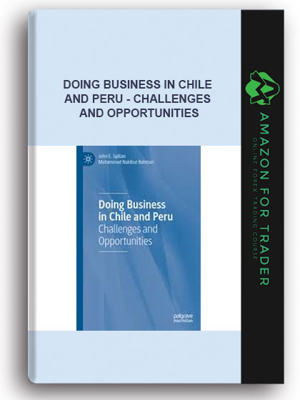 Doing Business In Chile And Peru - Challenges And Opportunities