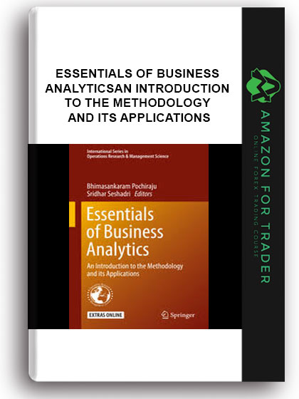 Essentials Of Business Analytics - An Introduction To The Methodology And Its Applications