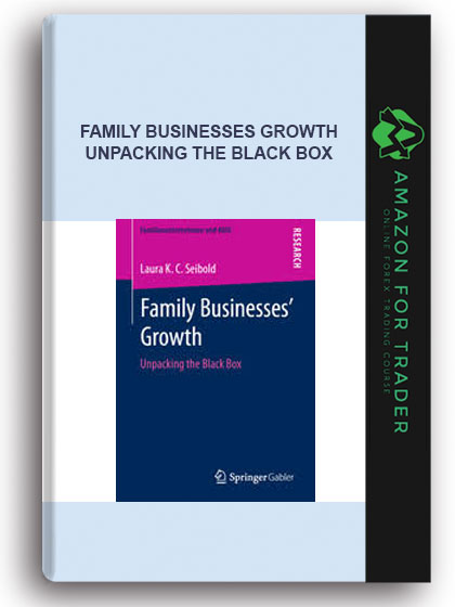 Family Businesses Growth - Unpacking The Black Box
