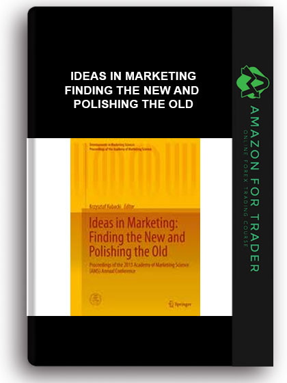 Ideas in Marketing - Finding the New and Polishing the Old