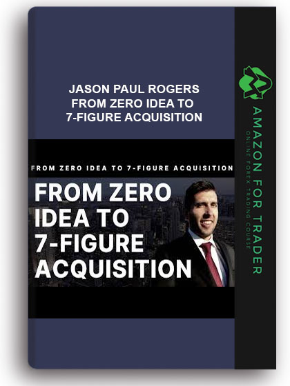 Jason Paul Rogers – From Zero Idea to 7-Figure Acquisition