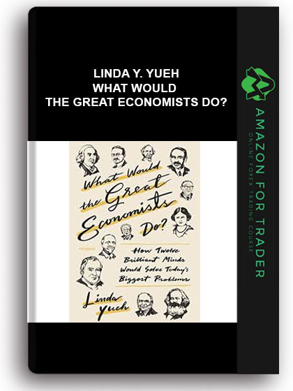 Linda Y. Yueh - What Would The Great Economists Do?
