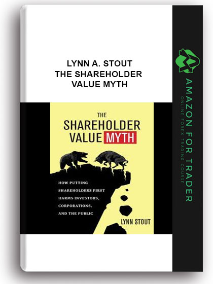 Lynn A. Stout - The Shareholder Value Myth